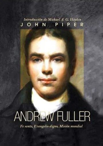 Andrew Fuller: Fe santa, evangelio digno, misión mundial