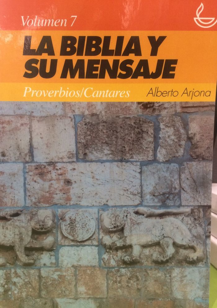 La Biblia y su mensaje Vol.7: Proverbios y Cantares. 