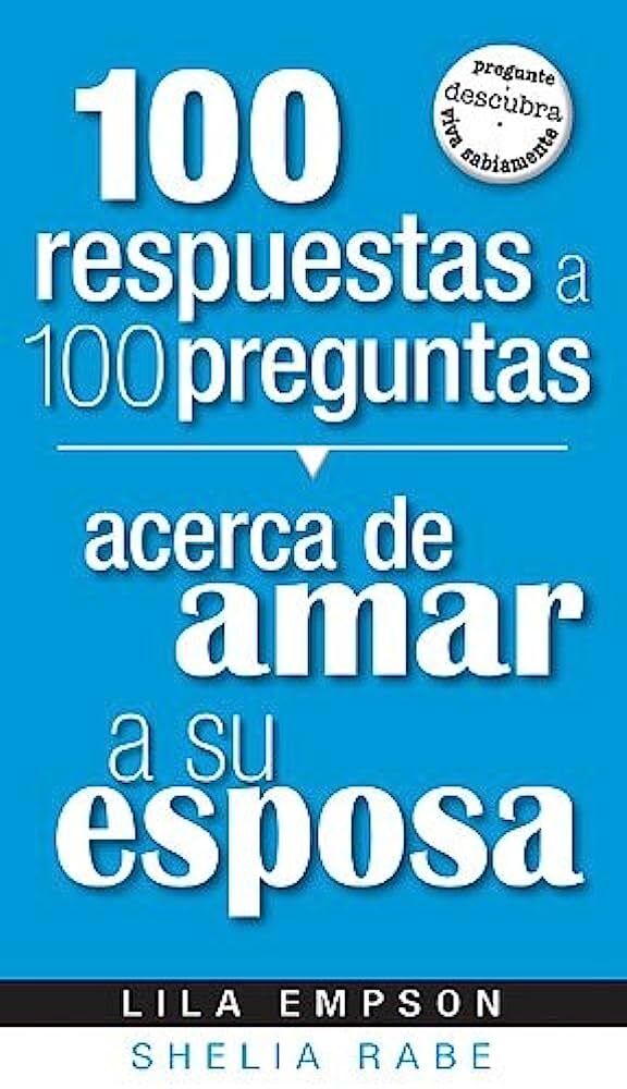 100 Respuestas a 100 Preguntas Acerca de Amar a su Esposa