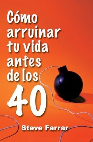 Cómo arruinar tu vida antes de los 40
