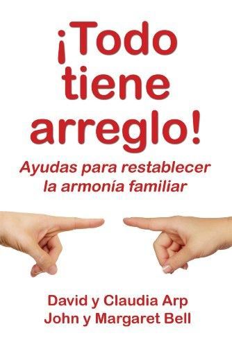 ¡Todo tiene arreglo!: Ayudas para restablecer la armonía familiar