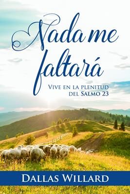 Nada me faltará: Vive en la plenitud del Salmo 23