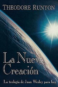 La nueva creación: La teología de Juan Wesley hoy