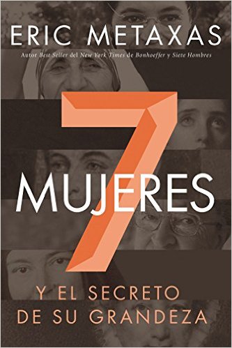 Siete mujeres: Y el secreto de su grandeza