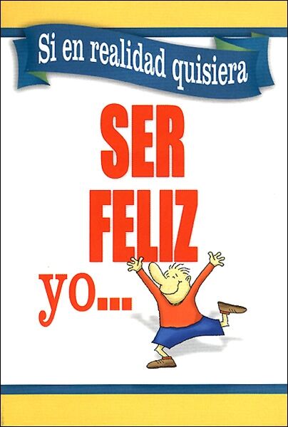 Si en realidad quisiera ser feliz yo... (bolsillo)