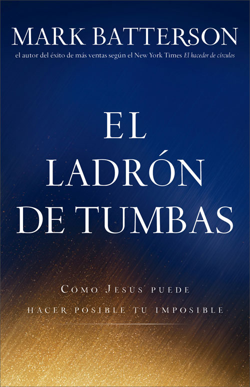 El ladrón de tumbas: Cómo Jesús puede hacer posible tu imposible