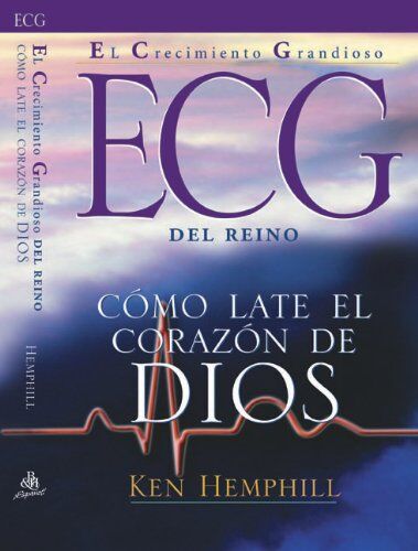 El Crecimiento Grandioso del Reino: Como Late El Corazon de Dios