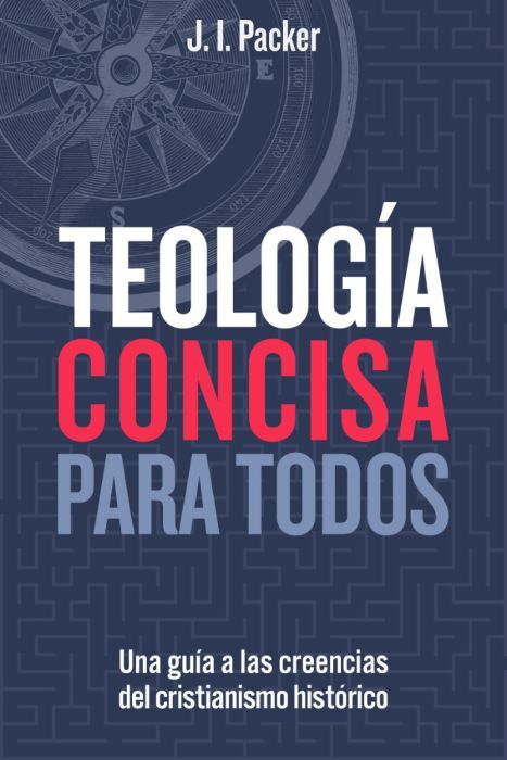 Teología concisa para todos: Una guía de las creencias del cristianismo histórico