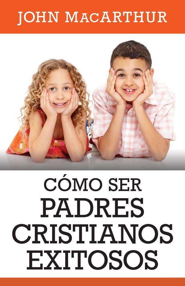 COMO SER PADRES CRISTIANOS EXITOSOS