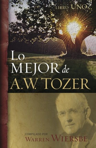 Lo mejor de A.W.Tozer Libro I