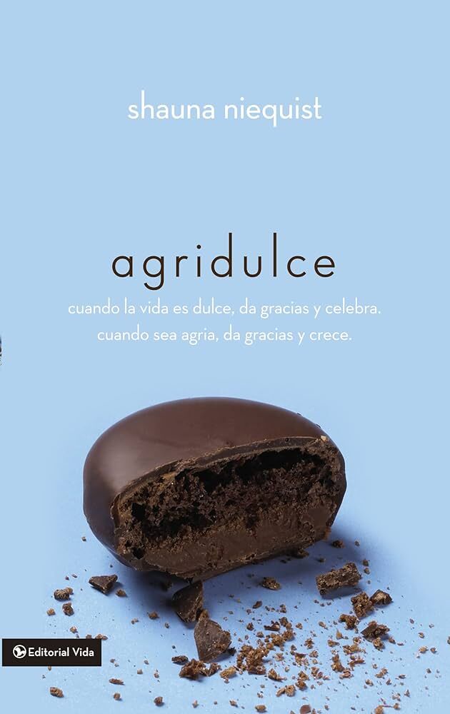 Agridulce: Cuando la vida es dulce, da gracias y celebra, cuando sea agria da gracias y crece