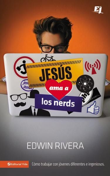 Jesús ama a los nerds: Cómo trabajar con jóvenes diferentes e ingeniosos