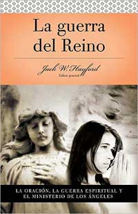 Serie Vida en Plenitud: La Guerra del Reino: La oracion: La guerra espiritual y el ministerio de los angeles