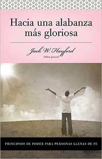 Serie Vida en Plenitud: Hacia una alabanza mas gloriosa: Principios de poder para personas llenas de fe