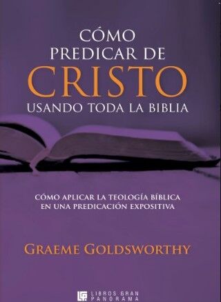 Cómo predicar de Cristo usando toda la Biblia