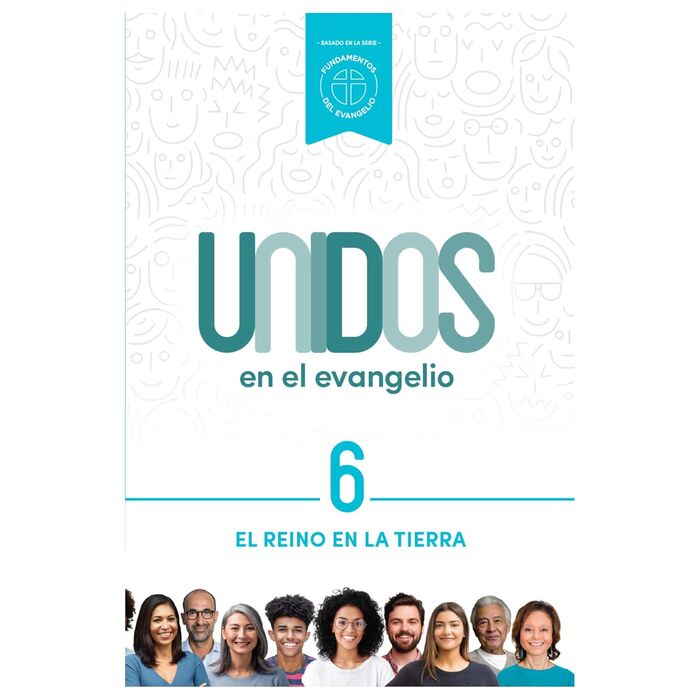 Unidos en el evangelio, volumen 6: El reino en la tierra