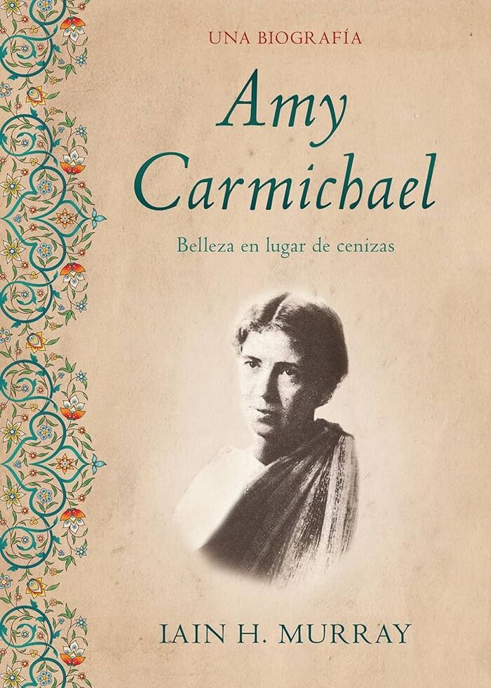 Amy Carmichael: Belleza en lugar de cenizas