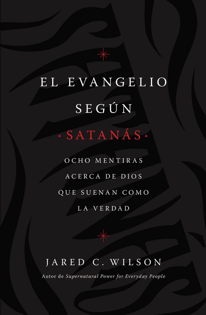 El Evangelio según Satanás:
Ocho mentiras acerca de Dios que suenan como la verdad