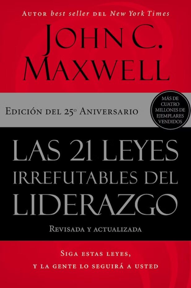 Las 21 leyes irrefutables del liderazgo. Edición 25 aniversario