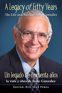 Un legado de 50 años: La vida y la obra de Justo González (Bilingüe)