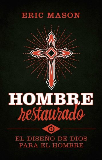 Hombre Restaurado: El Diseño de Dios para el Hombre