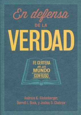 En Defensa de la Verdad: Fe Certera en un Mundo Confuso