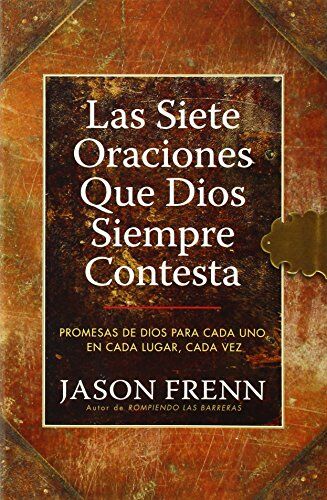 Las Siete Oraciones que Dios Siempre Contesta