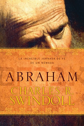 Abraham. La increíble jornada de fe de un nómada