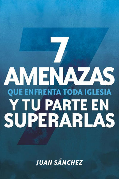 7 amenazas que enfrenta toda iglesia
y tu parte en superarlas