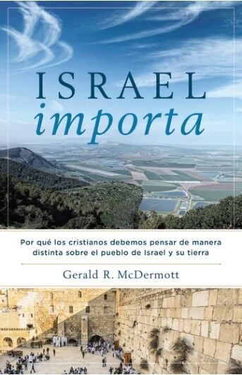 Israel Importa: Por qué los cristianos debemos pensar de manera distinta sobre el pueblo de Israel y su tierra