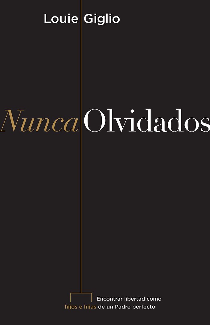 Nunca olvidados: Encontrar libertad como hijos e hijas de un Padre perfecto 