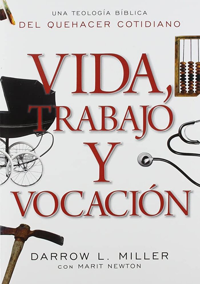 VIDA, TRABAJO Y VOCACION: Una Teologia Biblica Del Quehacer Cotidiano