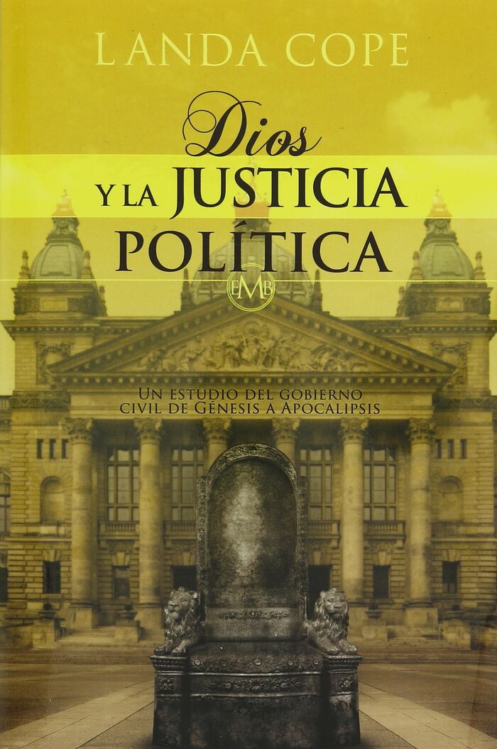 DIOS Y LA JUSTICIA POLITICA: Un estudio del gobierno civil de genesis a apocalipsis