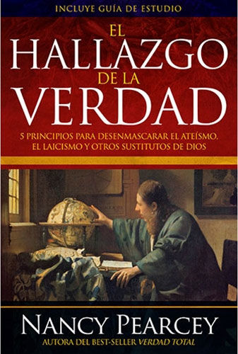 EL HALLAZGO DE LA VERDAD
5 principios para desenmascarar el ateísmo, el laicismo y otros substitutos de Dios