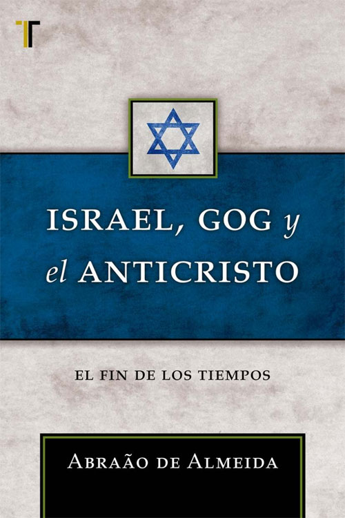 Israel, Gog y el Anticristo: El fin de los tiempos