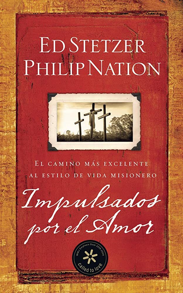 Impulsados por el amor : el camino más excelente al estilo de vida misionero