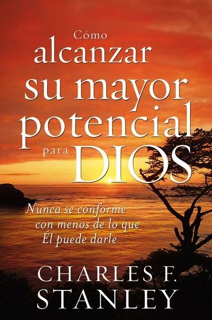 Cómo alcanzar su mayor potencial para Dios 
