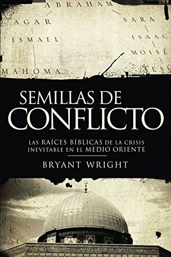 Semillas de conflicto: Las raices biblicas de la crisis inevitable en el Medio Oriente