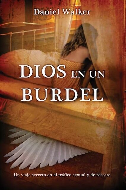 Dios en un burdel: Un viaje secreto en el tráfico sexual y de rescate