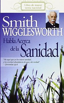 Smith Wigglesworth habla acerca de la sanidad