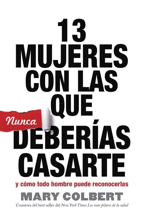 13 MUJERES CON LAS QUE NUNCA DEBERIAS CASARTE: Y COMO TODO HOMBRE PUEDE RECONOCERLAS