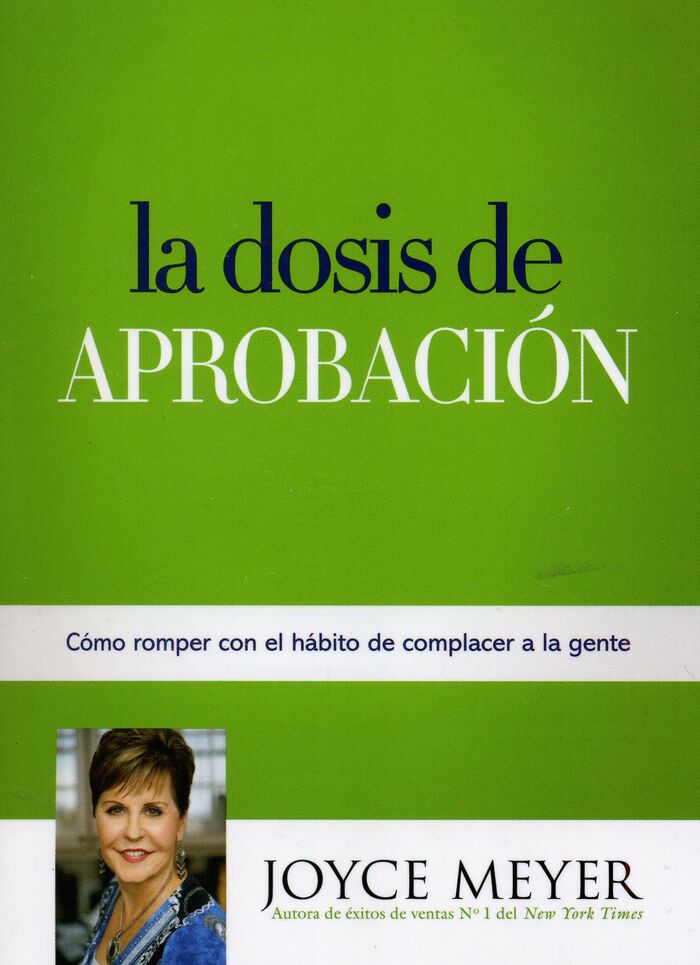 La Dosis de Aprobacion: Como Romper Con El Habito de Complacer a la Gente