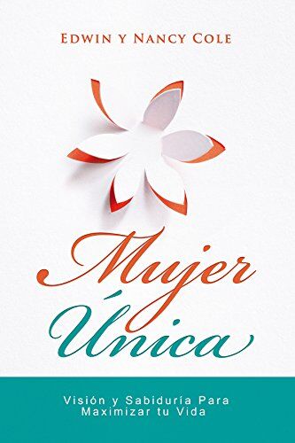 Mujer Unica: Visión Y Sabiduría Para Maximizar Su Vida