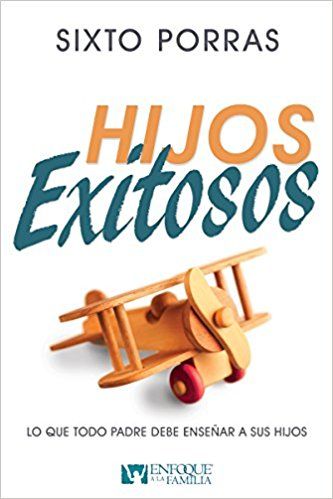 Hijos Exitosos: Lo que todo padre debe enseñar a sus hijos