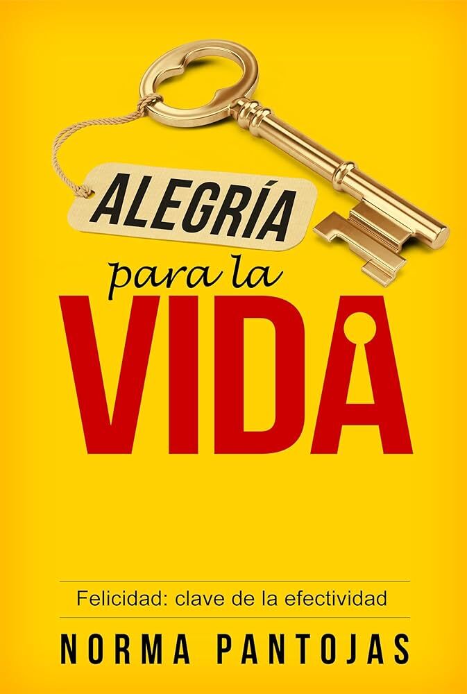 Alegría para la Vida. Felicidad: Clave de la Efectividad