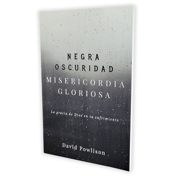 Negra Oscuridad, Misericordia Gloriosa: La gracia de Dios en tu sufrimiento Negra Oscuridad, Misericordia Gloriosa: La gracia de Dios en tu sufrimiento