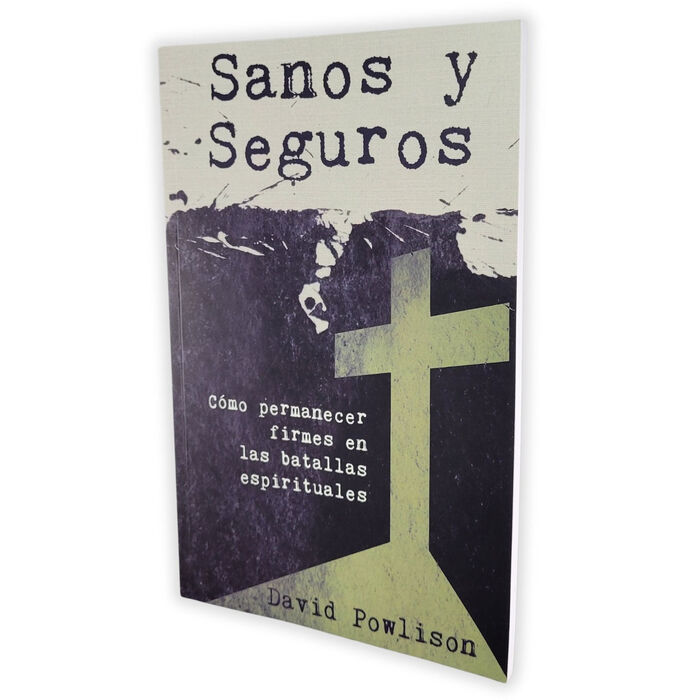 Sanos y Seguros: Cómo permanecer firmes en las batallas espirituales Sanos y Seguros: Cómo permanecer firmes en las batallas espirituales