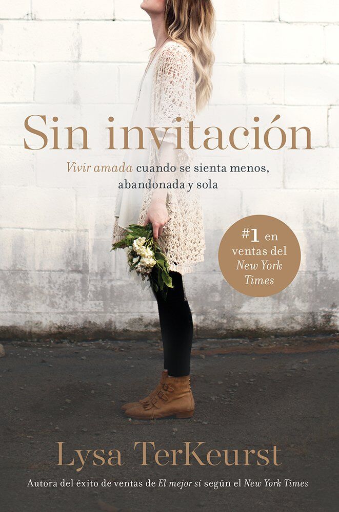 Sin invitación: Vivir amada cuando se sienta menos, abandonada y sola