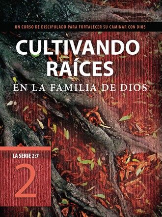 Cultivando raíces en la familia de Dios