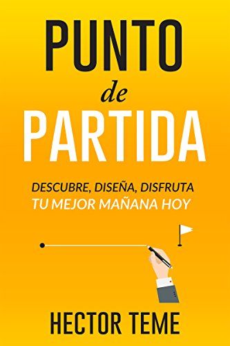 Punto de partida: Descubre, diseña y disfruta tu mejor mañana hoy 